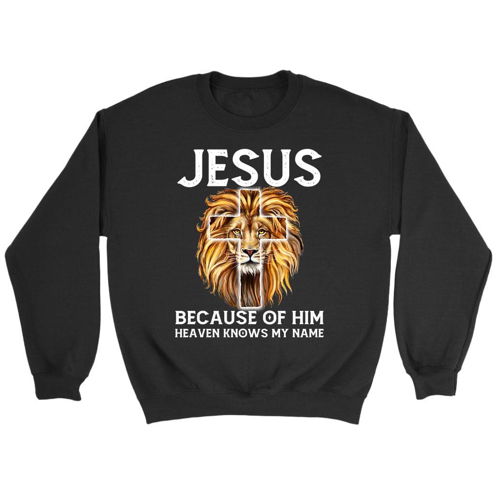 Jesus because of him heaven knows my name sweatshirt Christian sweatshirts Black / S