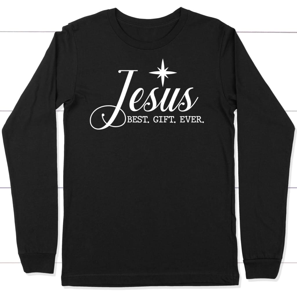 Jesus best gift ever Christian Christmas long sleeve shirt Black / S