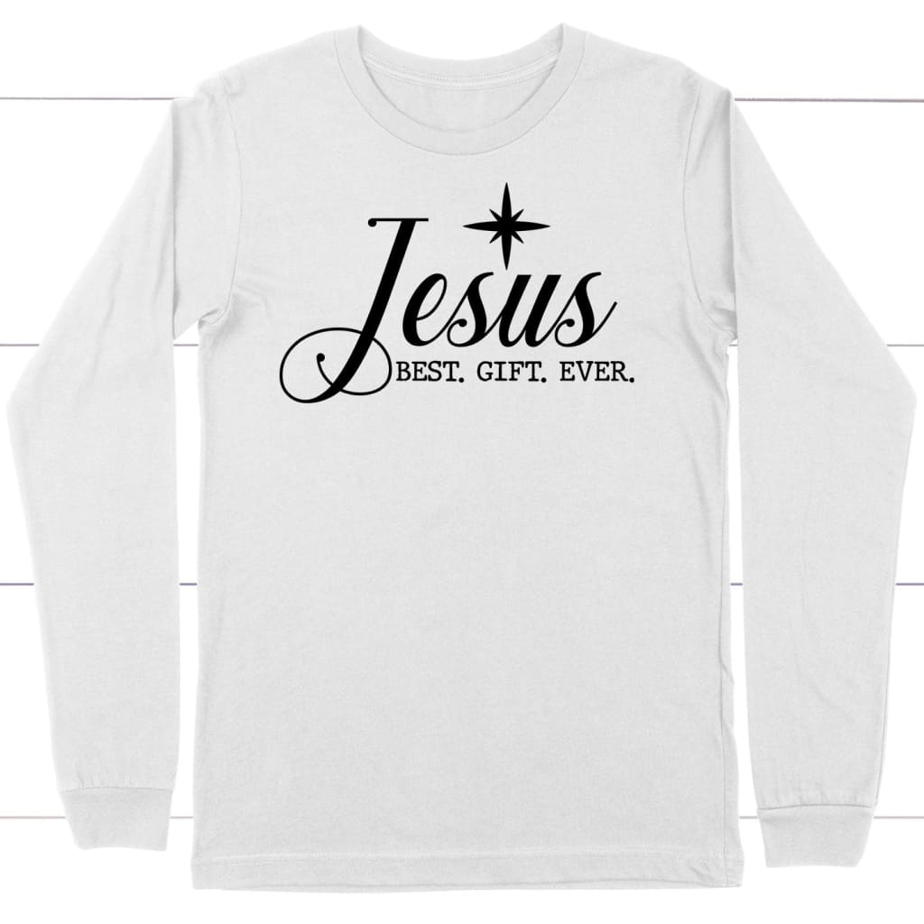 Jesus best gift ever Christian Christmas long sleeve shirt White / S