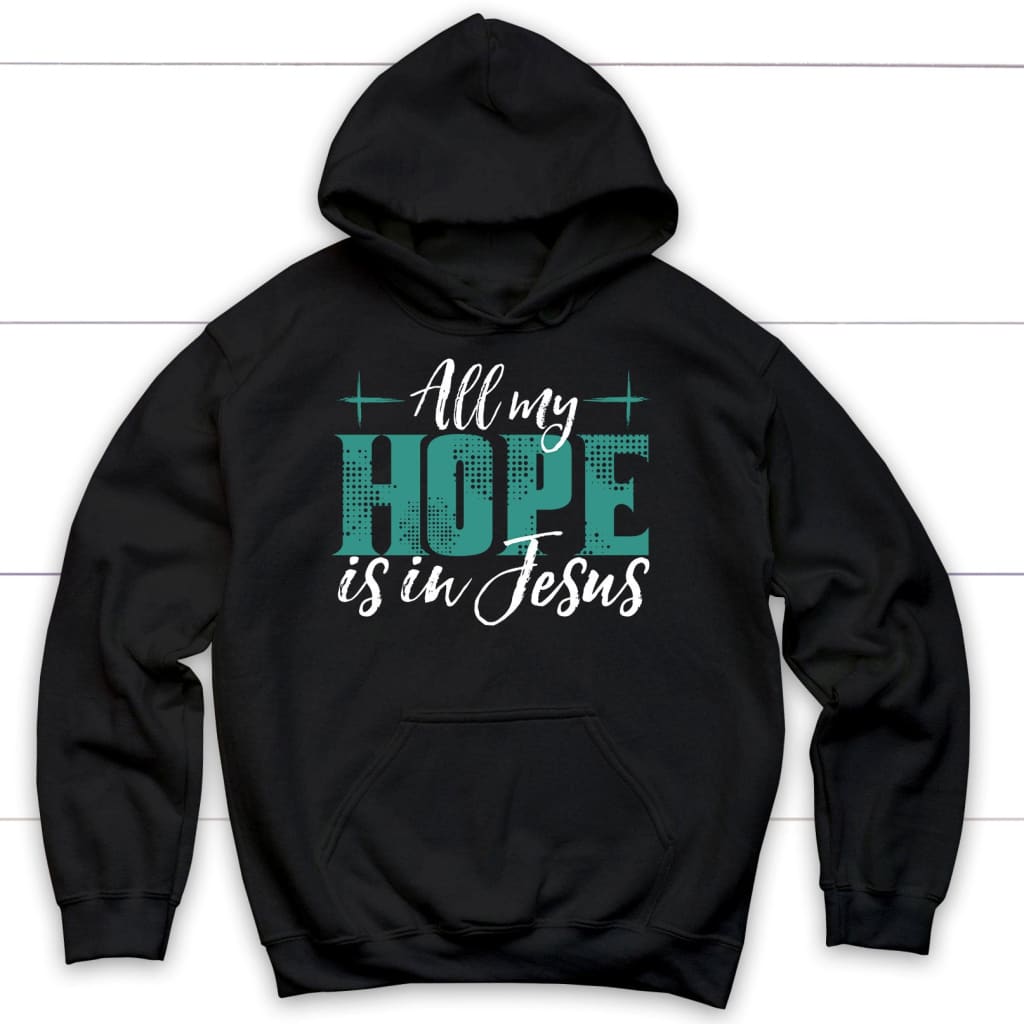 Jesus hoodies: All my hope is in Jesus hoodie Black / S