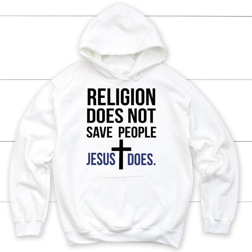 Jesus hoodies: Religion does not save people Jesus does hoodie White / S