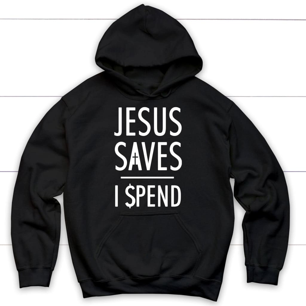 Jesus hoodies: Jesus saves I spend Christian hoodie Black / S