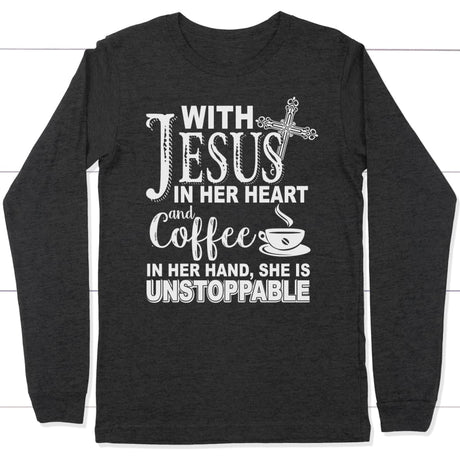 Jesus in her heart and coffee in her hand she is unstoppable long sleeve t-shirt Dark Grey Heather / S