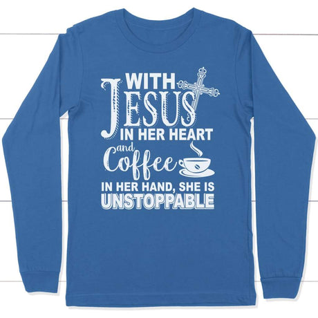 Jesus in her heart and coffee in her hand she is unstoppable long sleeve t-shirt True Royal / S