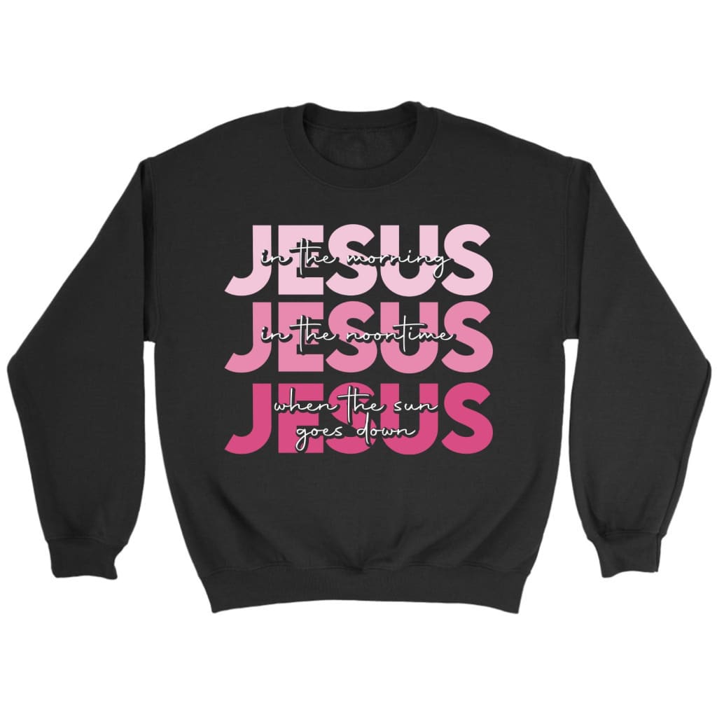Jesus in the morning Jesus good God almighty sweatshirt Jesus sweatshirts Black / S