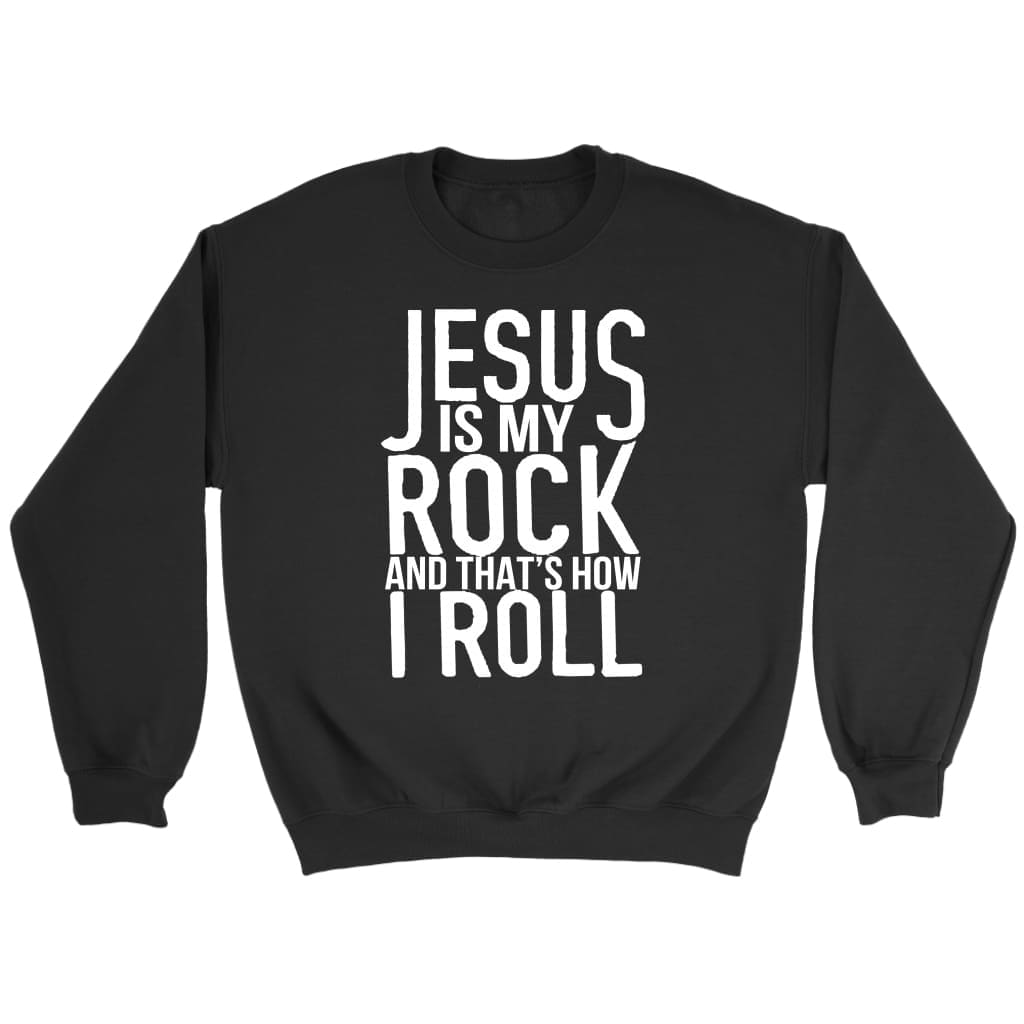 Jesus is my rock and that’s how I roll Christian sweatshirt Black / S