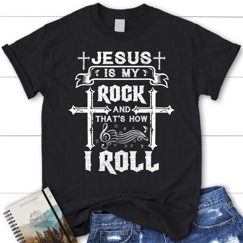 Jesus is my rock and that’s how I roll tee shirt womens Christian t-shirt Black / S