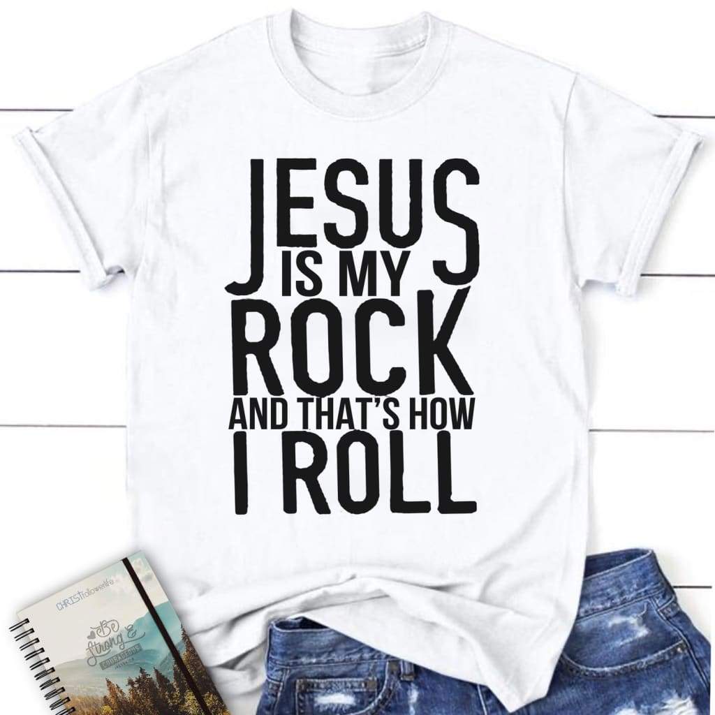 Jesus is my rock and that’s how I roll womens christian t-shirt Jesus shirts White / S