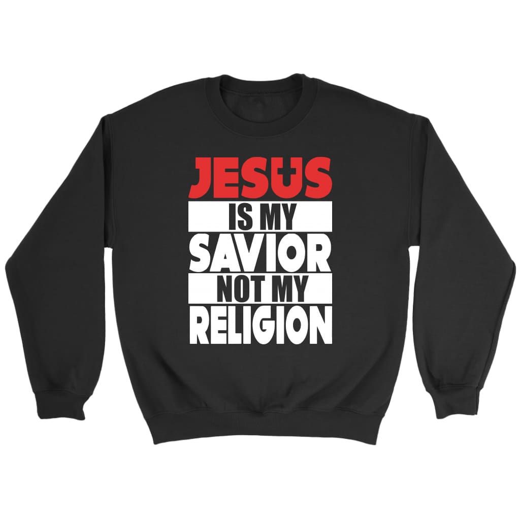 Jesus is my savior not my religion Christian sweatshirt Black / S