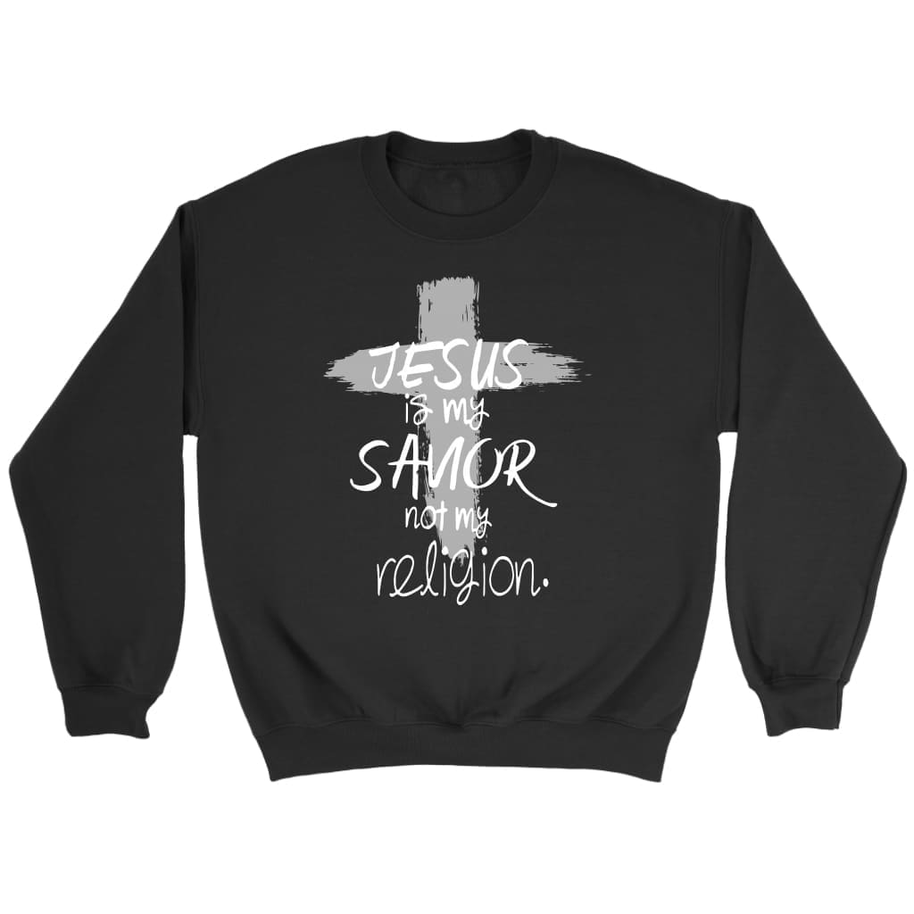 Jesus is my savior not my religion Christian sweatshirt Black / S