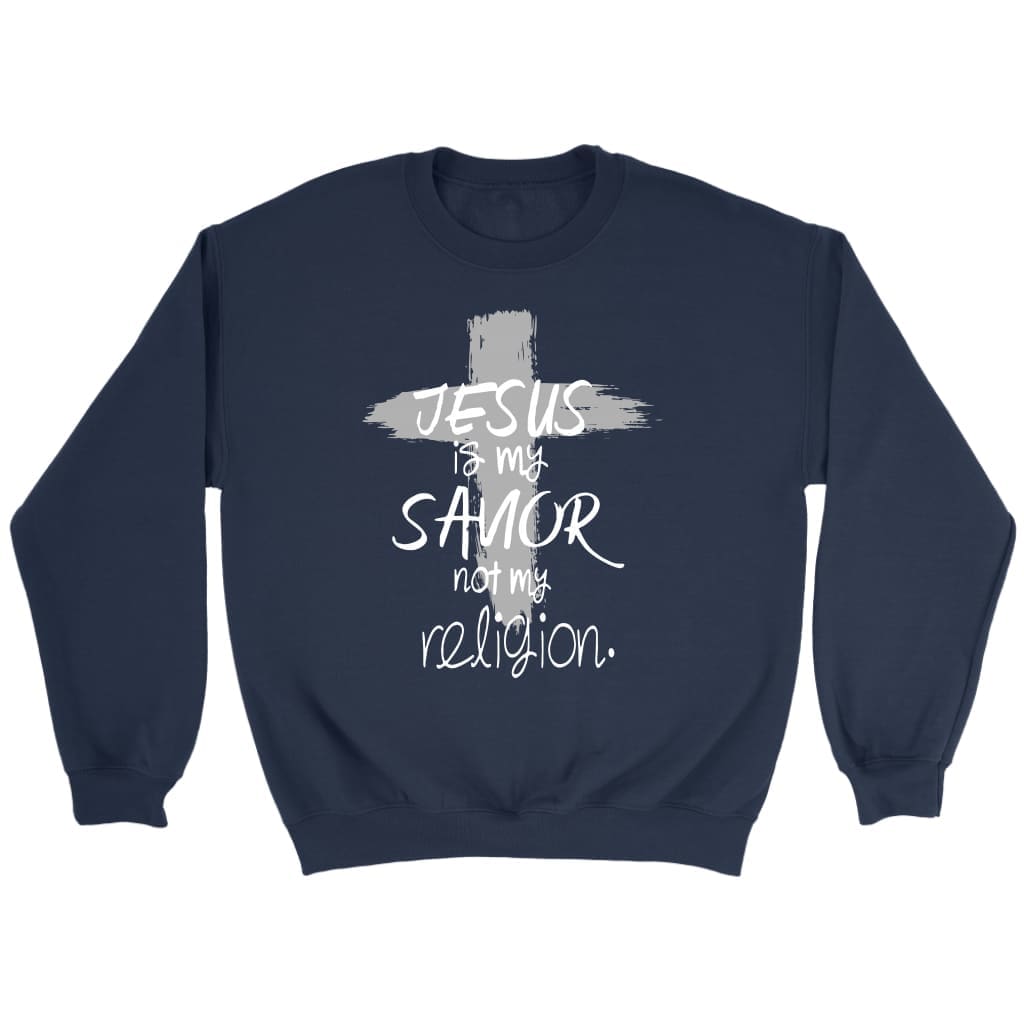 Jesus is my savior not my religion Christian sweatshirt Navy / S
