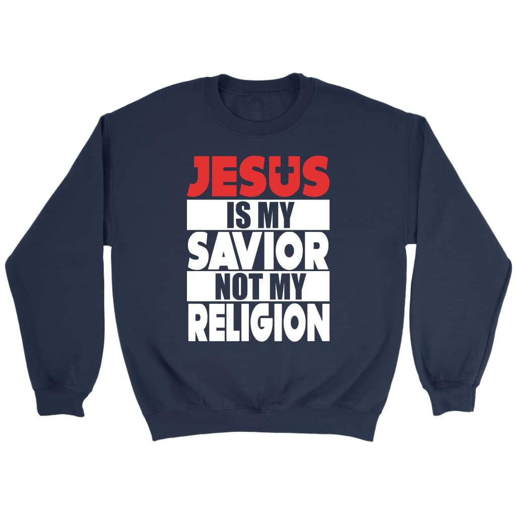 Jesus is my savior not my religion Christian sweatshirt Navy / S