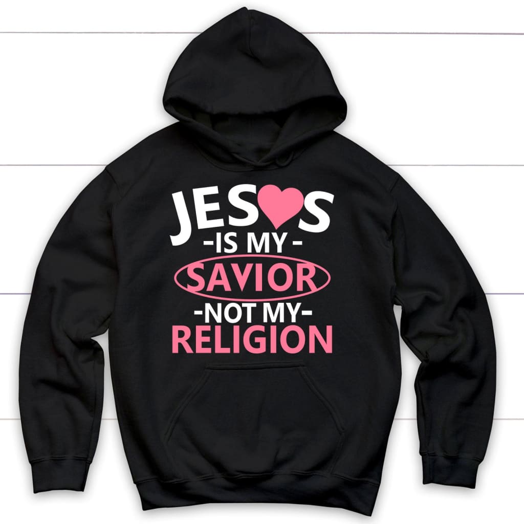 Jesus is my savior not my religion hoodie Christian apparel hoodies Black / S