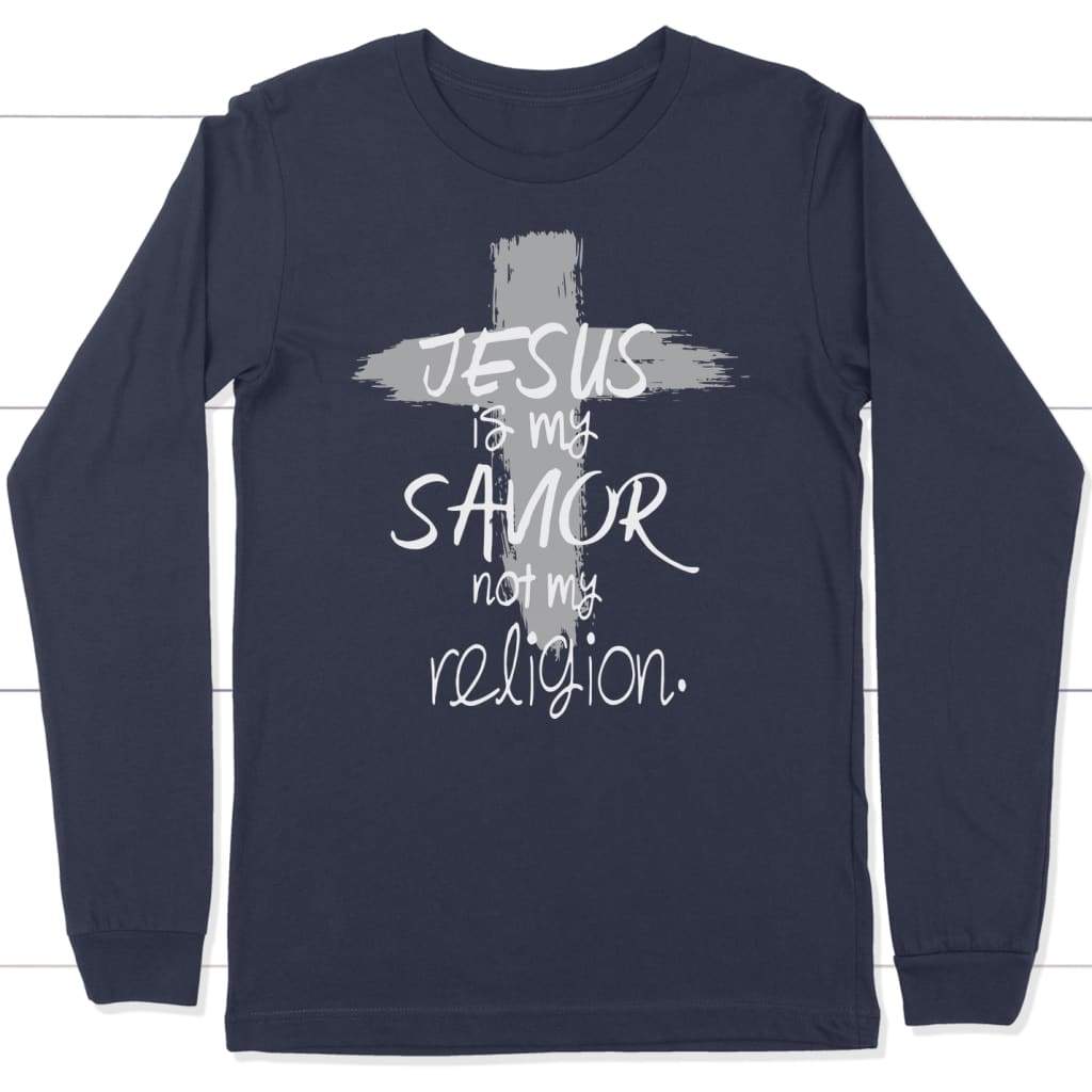 Jesus is my savior not my religion long sleeve t-shirt | Christian apparel Navy / S