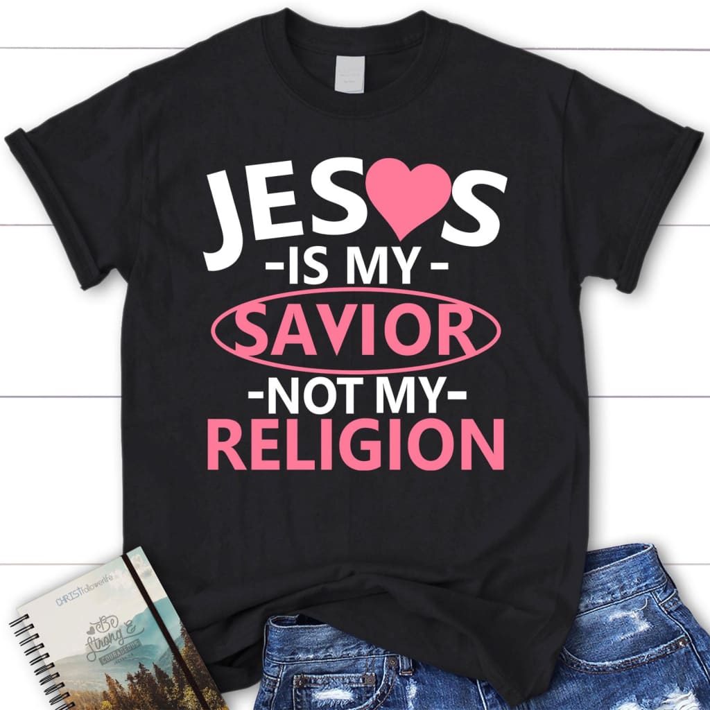 Jesus is my savior not my religion women’s Christian t-shirt Jesus shirts Black / S