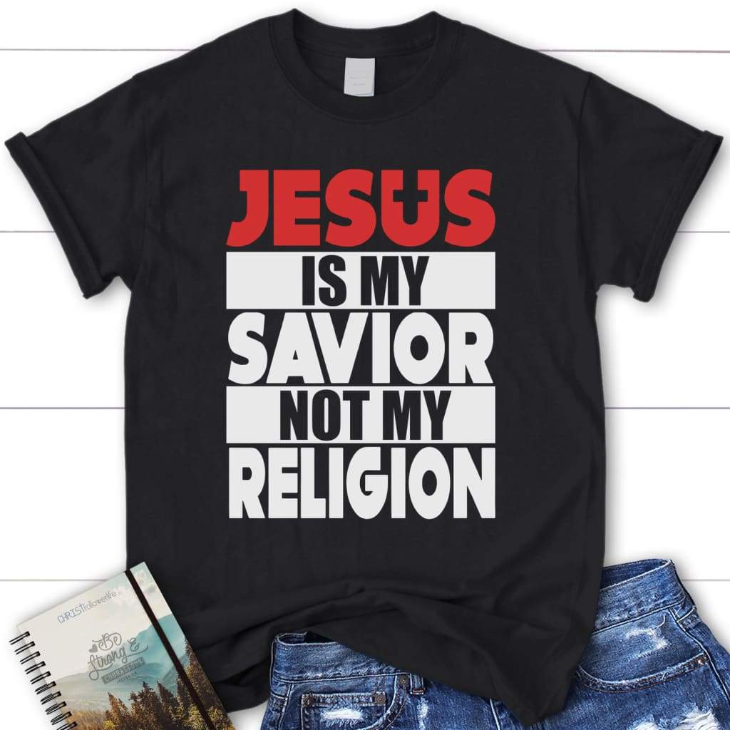 Jesus Is My Savior Not My Religion Womens Christian T Shirt Jesus Shirts Black / S