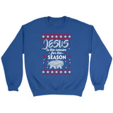 Jesus is reason for the season Christmas Christian sweatshirt Royal / S