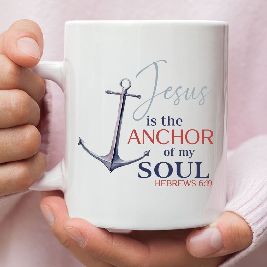 Jesus is the anchor of my soul Hebrews 6:19 Christian coffee mug 11 oz