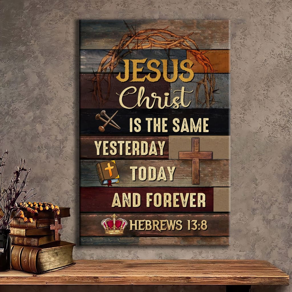 Jesus is the same yesterday today and forever Christian wall art canvas