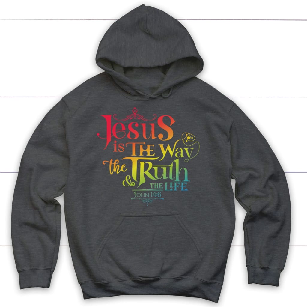 jesus is the way the truth and the life John 14:6 hoodie Dark Heather / S