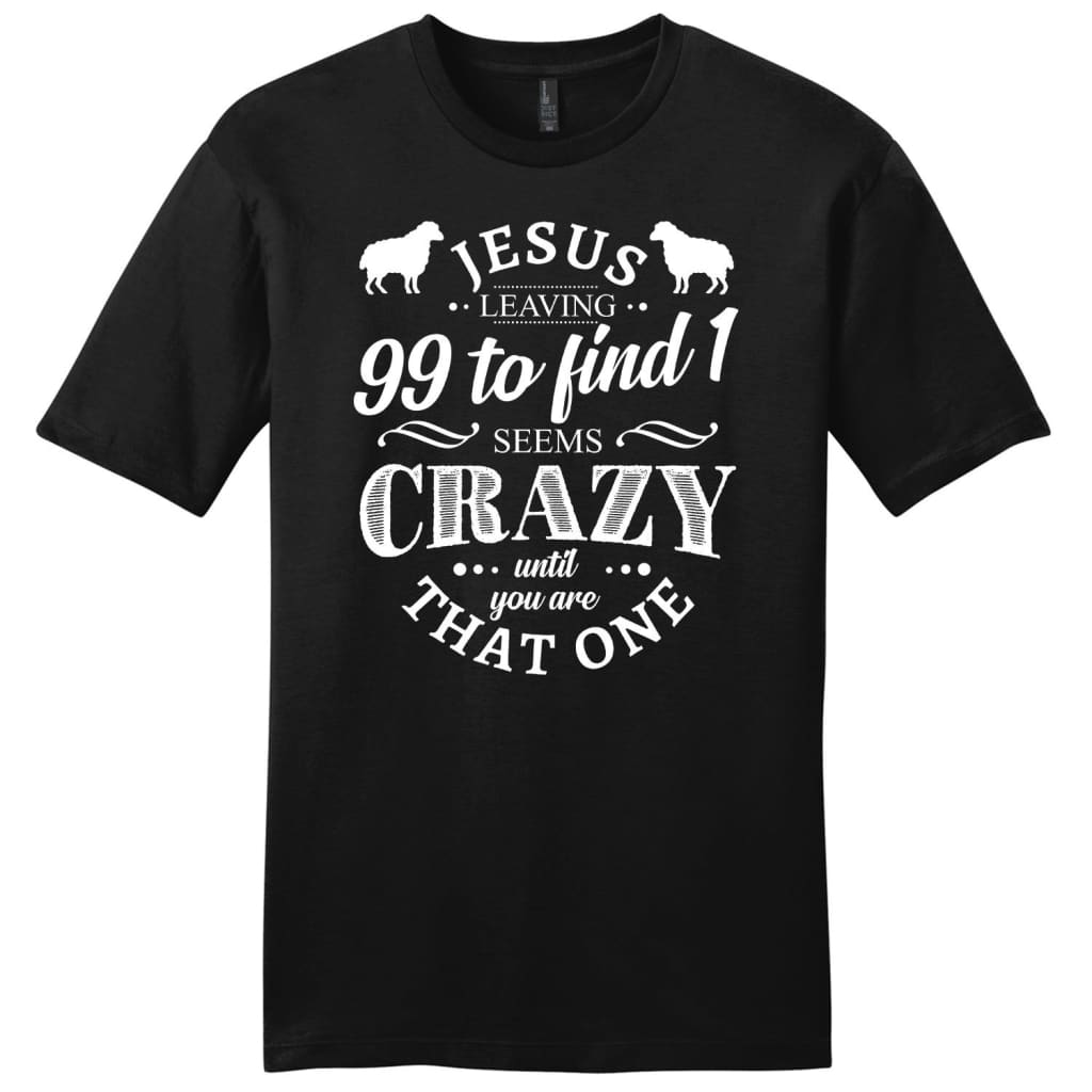 Jesus leaving 99 to find 1 seems crazy mens Christian t-shirt Black / S