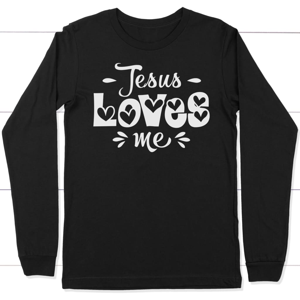 Jesus loves me Jesus loves me long sleeve t shirt | Christian apparel Black / S