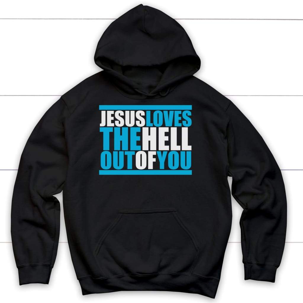 Jesus loves the hell out of you Christian hoodie | Jesus hoodie Black / S