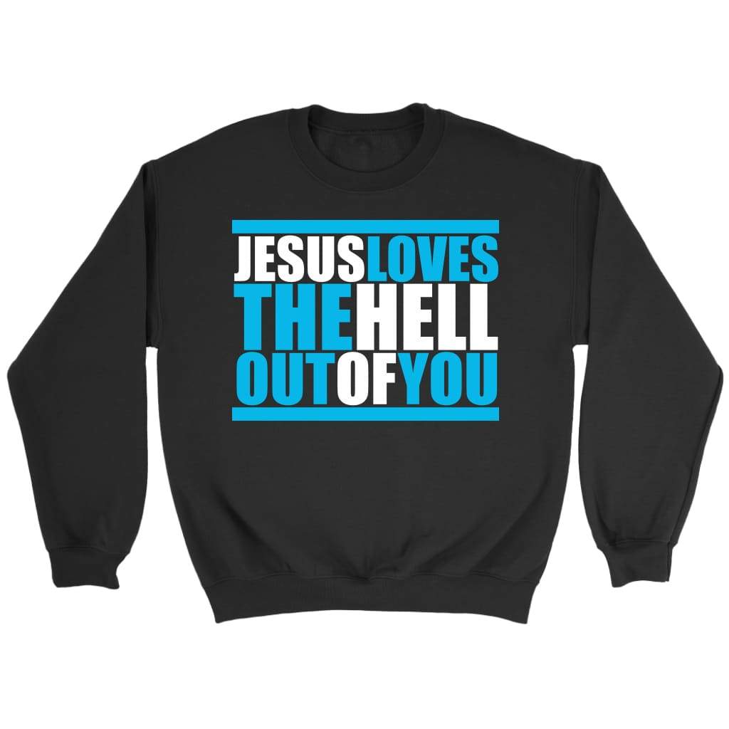 Jesus loves the hell out of you Christian sweatshirt Black / S