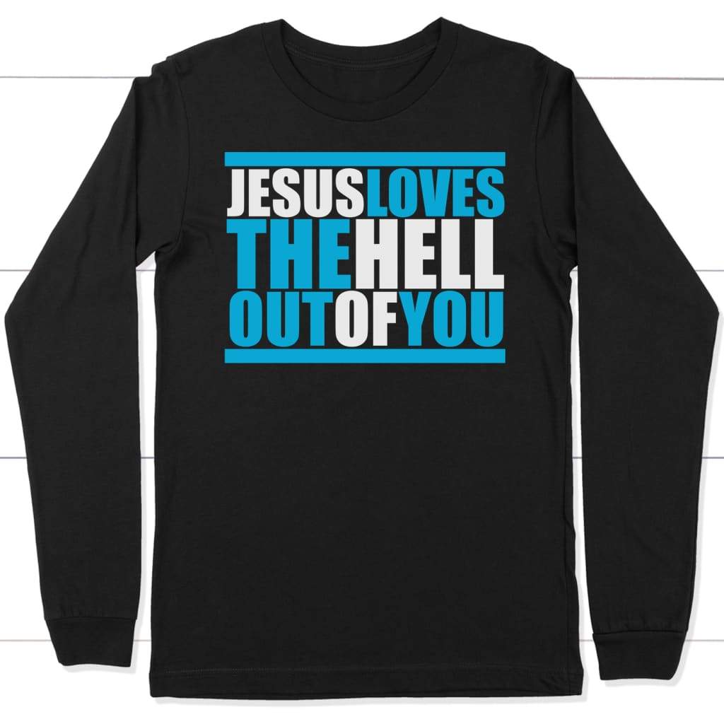 Jesus loves the hell out of you long sleeve t-shirt | Christian apparel Black / S