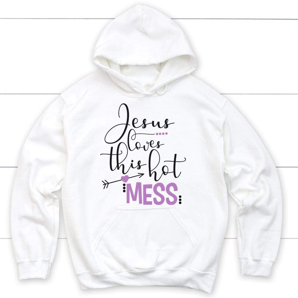 Jesus loves this hot mess Christian hoodie | Christian apparel White / S