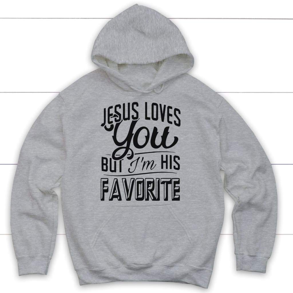 Jesus loves you but I’m his favorite Christian hoodie Sport Grey / S