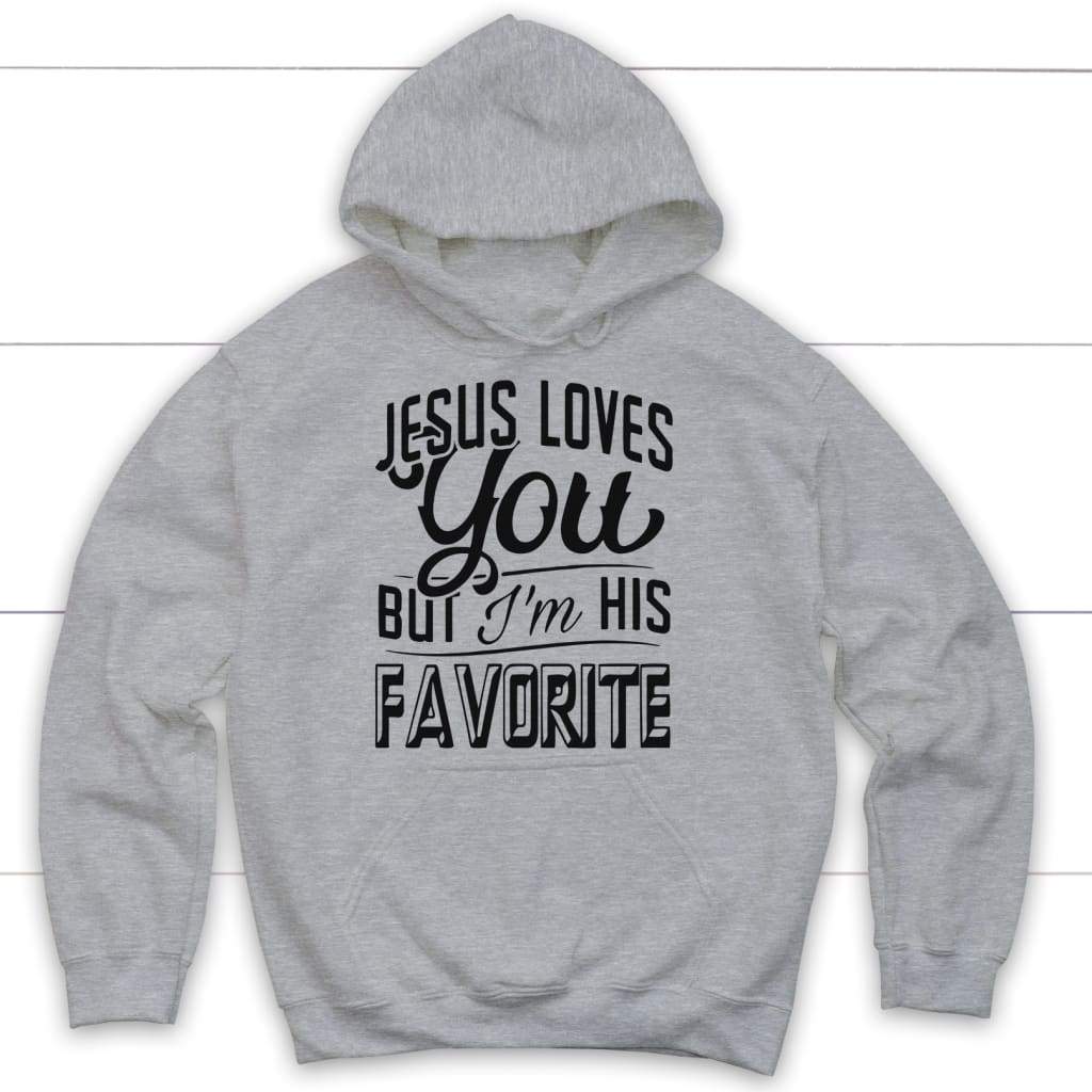 Jesus Loves You But I'm His Favorite Hoodie, Jesus Clothing, Christian ...