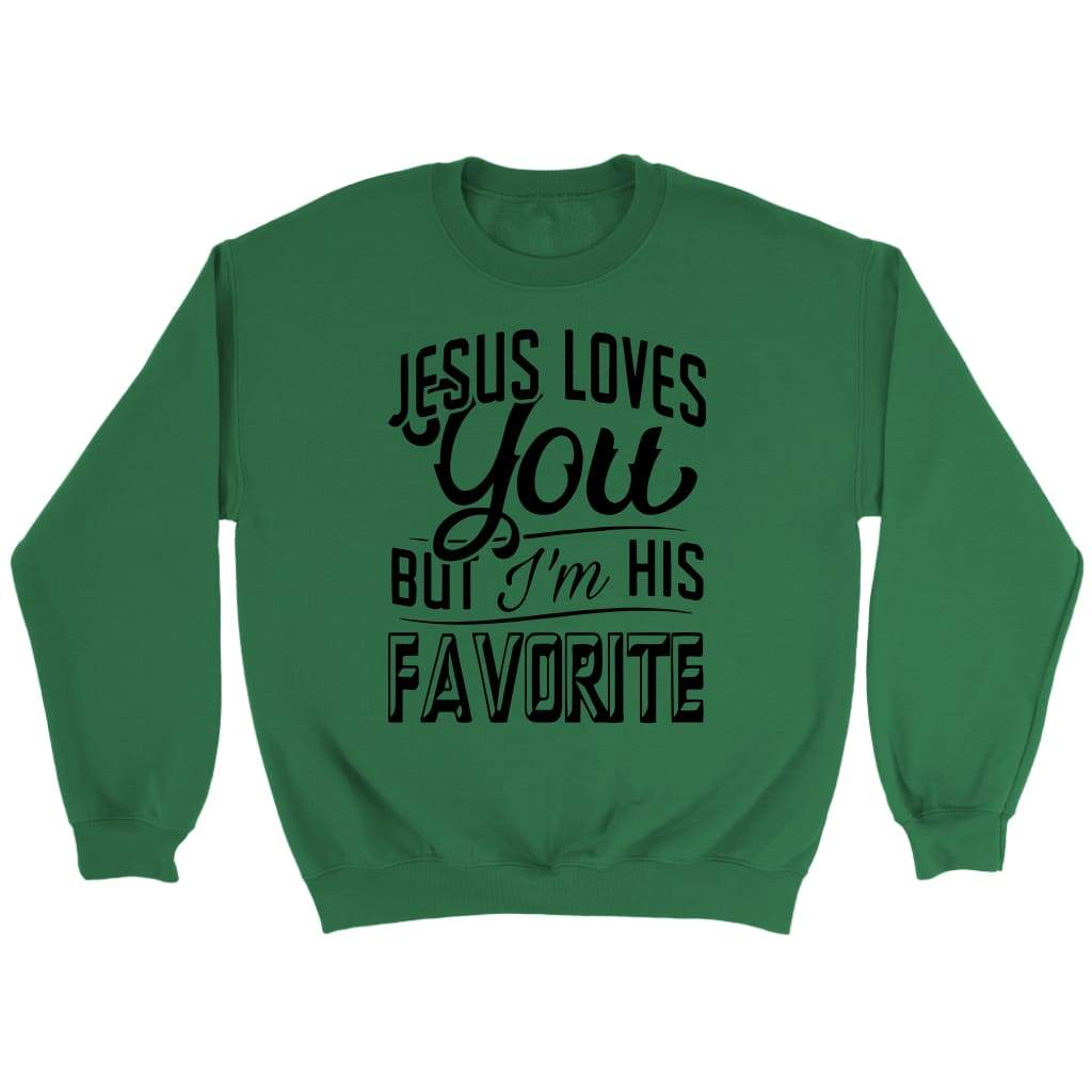 Jesus loves you but I’m his favorite Christian sweatshirt | Jesus sweatshirts Irish Green / S
