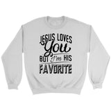 Jesus loves you but I’m his favorite Christian sweatshirt | Jesus sweatshirts White / S