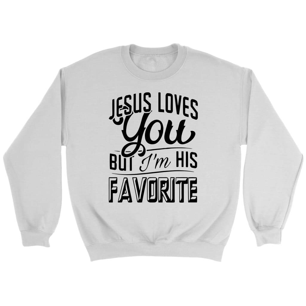 Jesus loves you but I’m his favorite Christian sweatshirt | Jesus sweatshirts White / S