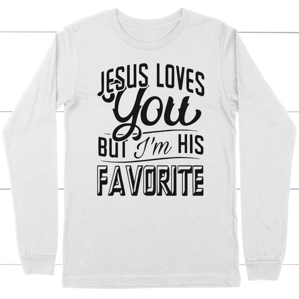 Jesus loves you but I’m his favorite long sleeve t-shirt | christian apparel White / S
