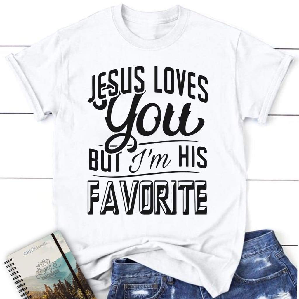 Jesus loves you but I’m his favorite womens christian t-shirt | Jesus shirts White / S