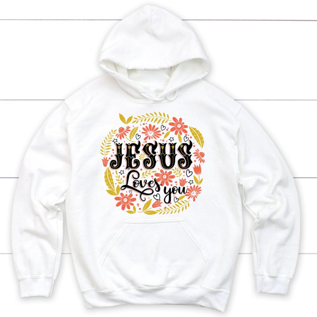 Jesus loves you floral Christian hoodie Jesus hoodies White / S