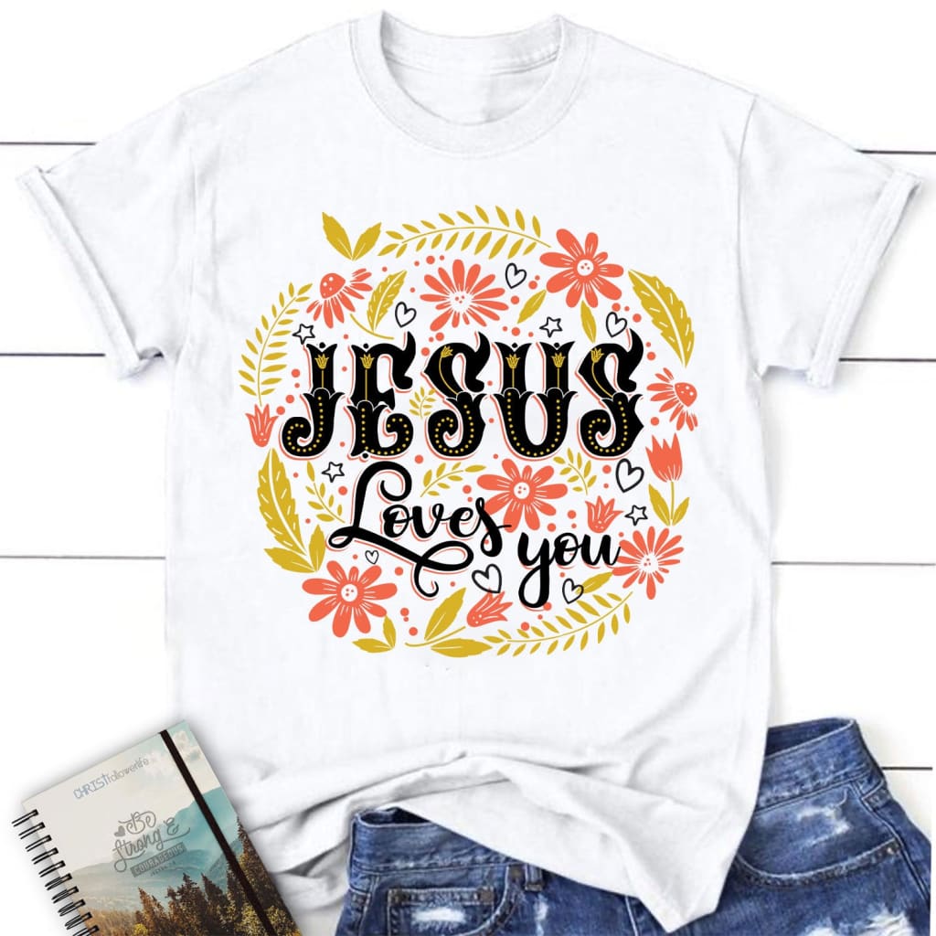 Jesus loves you floral women’s Christian t-shirt Jesus shirts White / S