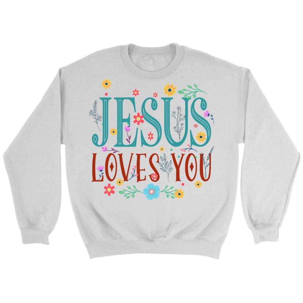 Jesus loves you sweatshirt Jesus loves you flower Christian sweatshirt White / S