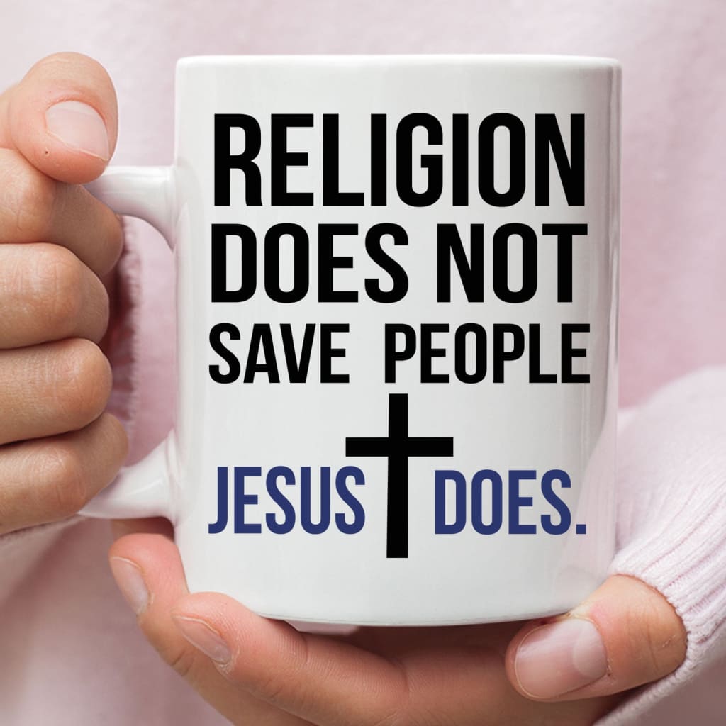 Jesus mugs: Religion does not save people Jesus does coffee mug 11 oz