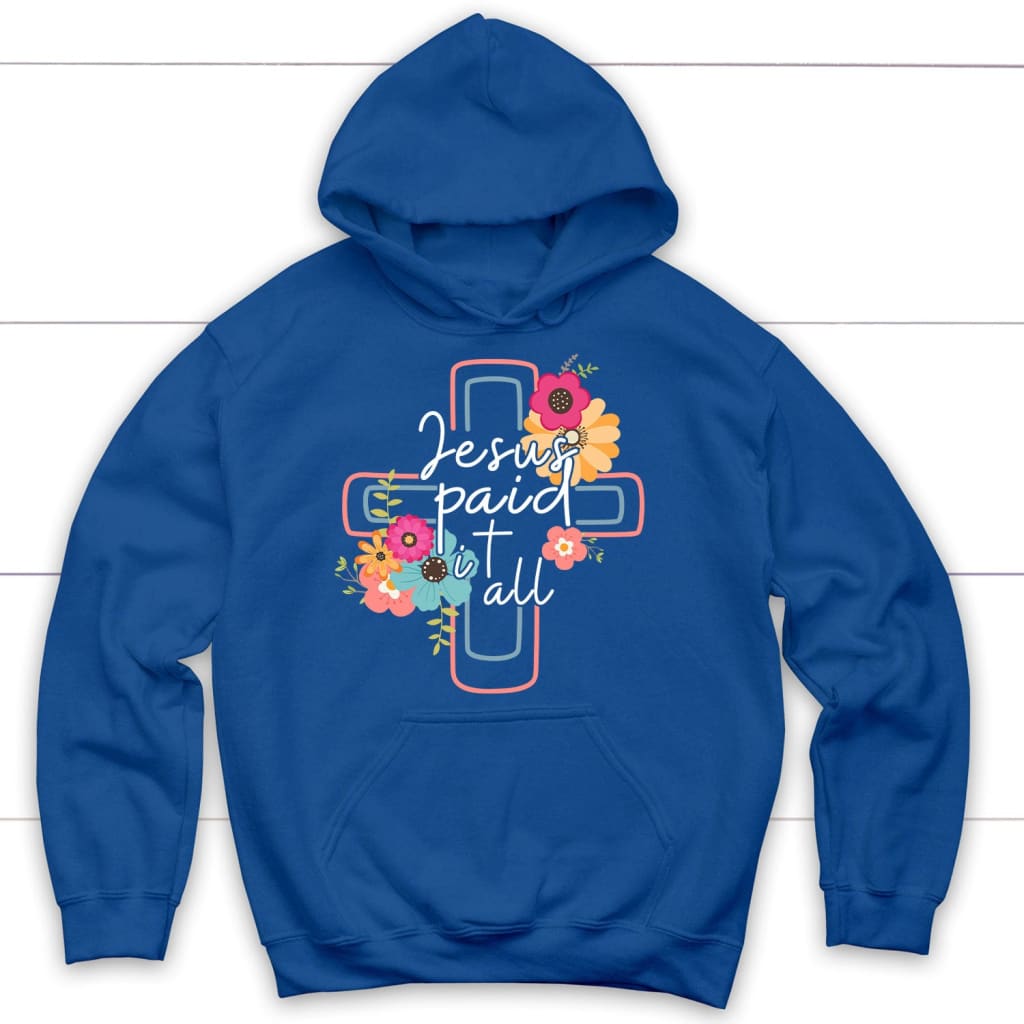 Jesus paid it all flower cross Christian hoodie Christian Easter gifts Royal Blue / S