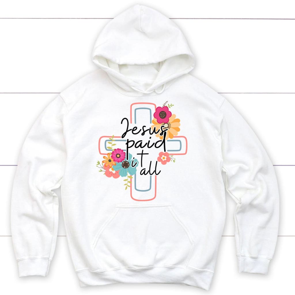 Jesus paid it all flower cross Christian hoodie Christian Easter gifts White / S