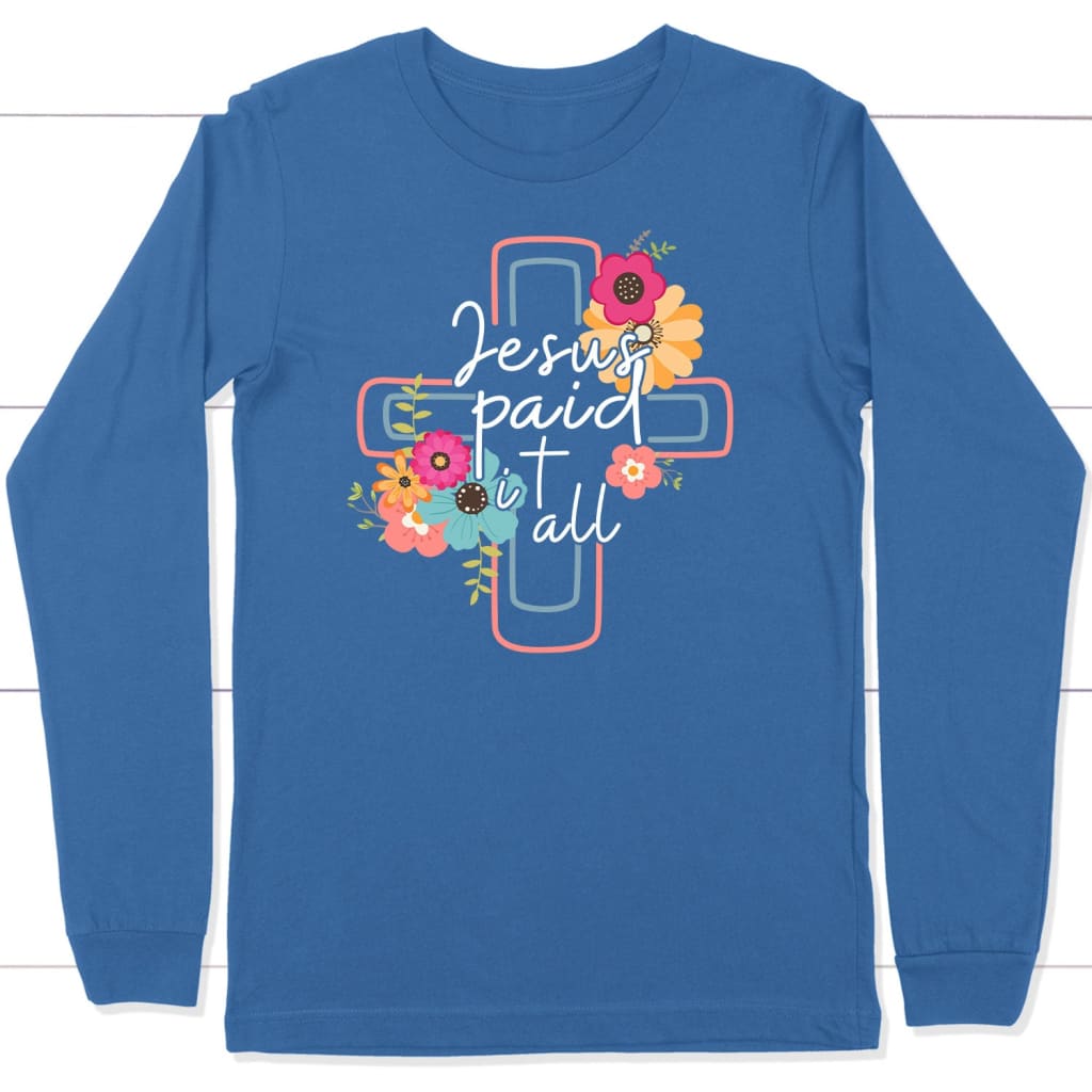 Jesus paid it all flower cross Christian long sleeve t-shirt Easter gifts True Royal / S