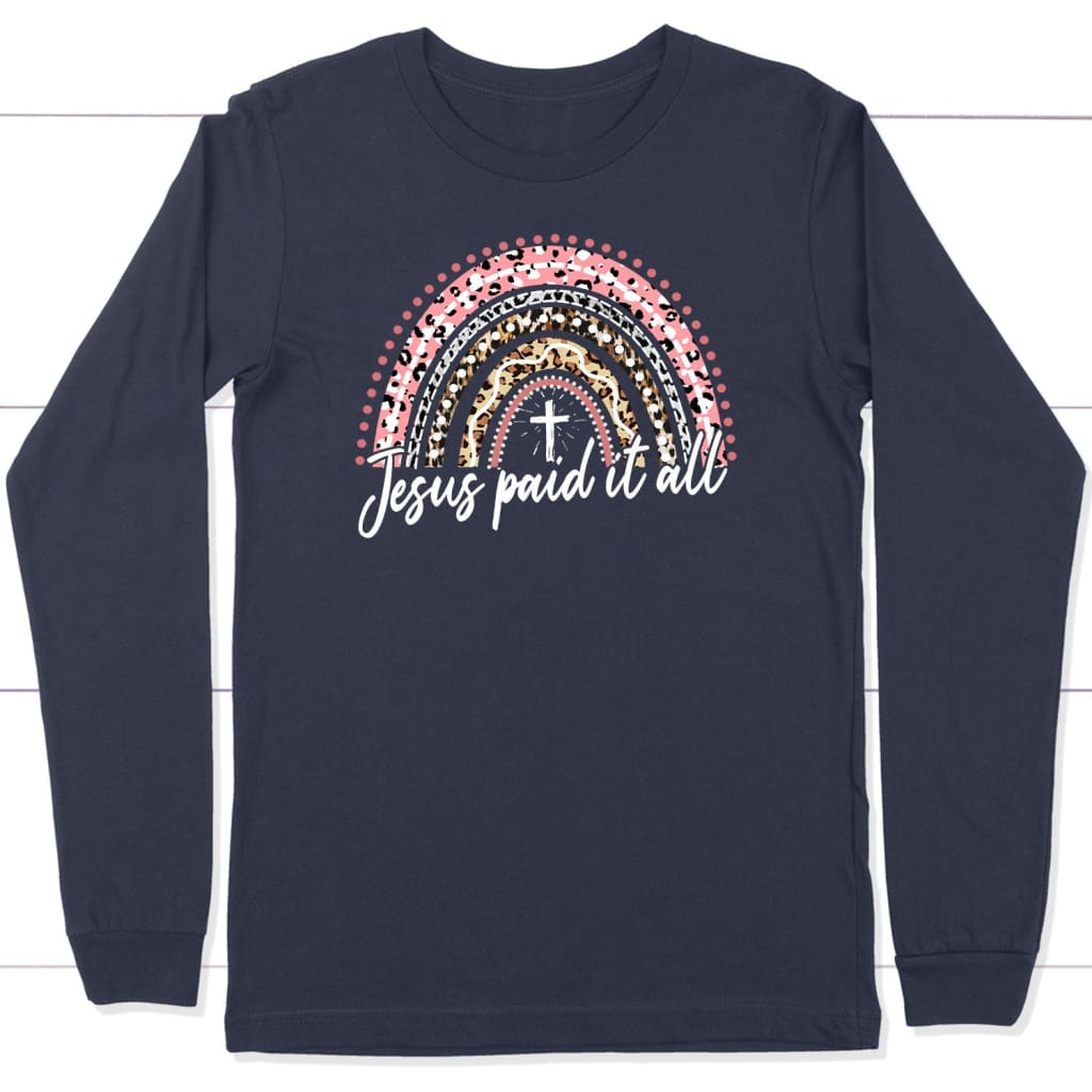 Jesus paid it all rainbow Easter Christian long sleeve t-shirt Easter gifts Navy / S