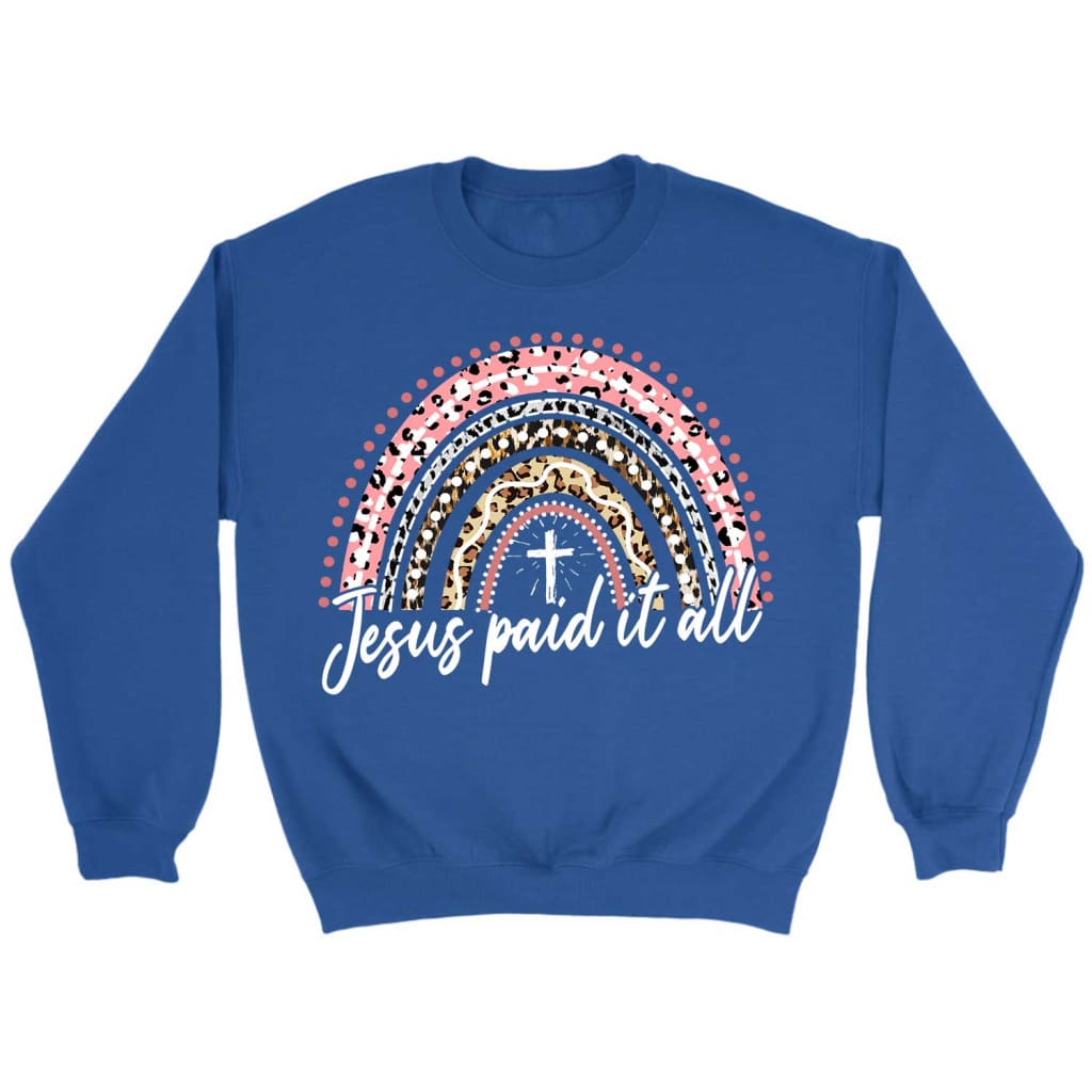 Jesus paid it all rainbow Easter Christian sweatshirt Christian Easter gifts Royal / S