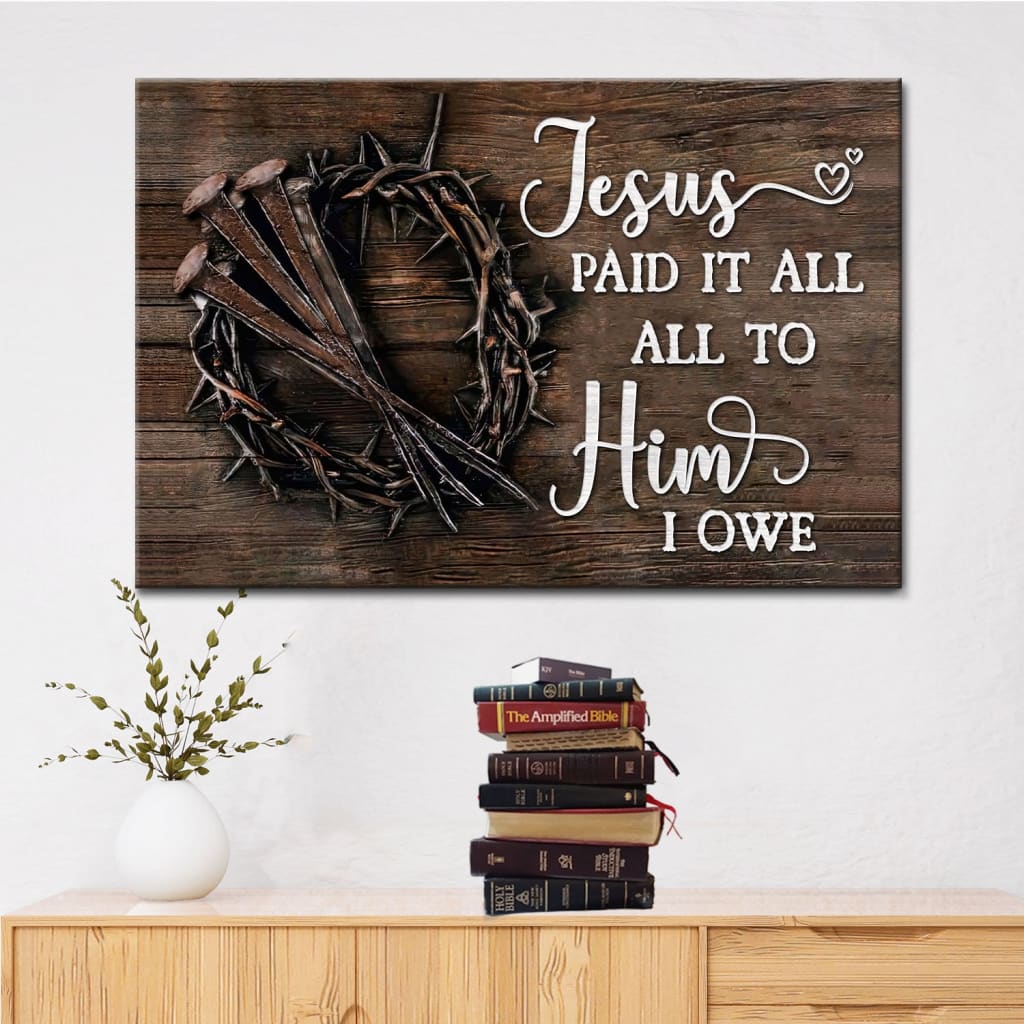 Christian canvas print with "Jesus Paid It All All To Him I Owe," featuring nails and crown of thorns, perfect Easter gift.
