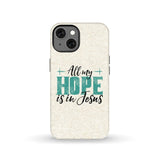 Jesus phone cases: All my hope is in case iPhone 13 / Tough