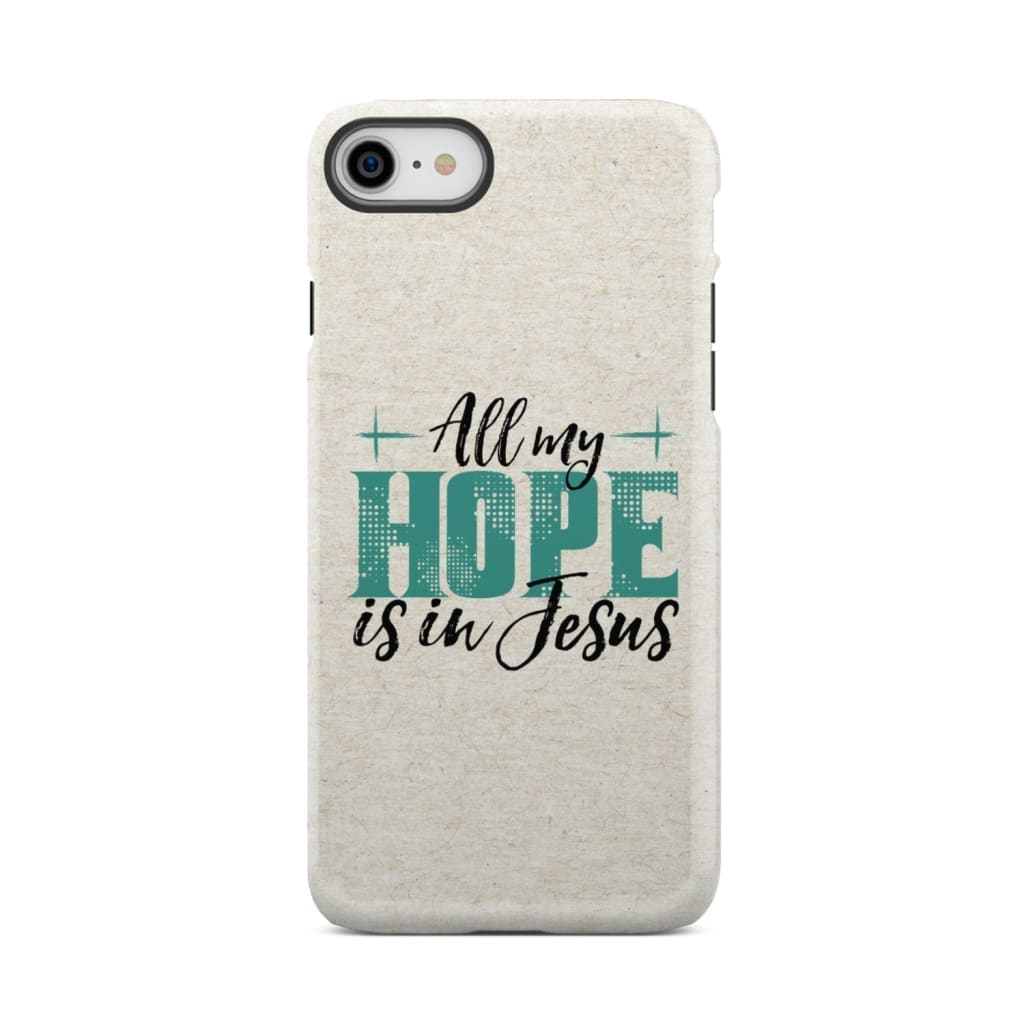 Jesus phone cases: All my hope is in case iPhone 7 / Tough