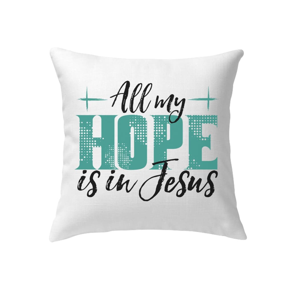Jesus pillows: All my hope is in Jesus pillow